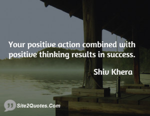 Your positive action combined with positive thinking results in ...
