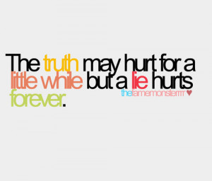 ... may hurt for a little while but a lie hurts forever. - Life Hack Quote
