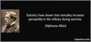 ... perceptibly in the military during wartime. - Alphonse Allais
