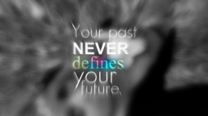 your-past-never-defines-your-future-sayings-quotes.jpg