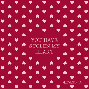 You have stolen my heart. #LoveSoma #quote #ValentinesDay
