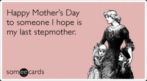 stepmom-stepmother-marry-day-mothers-day-ecards-someecards.png