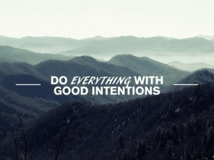 quotes quote everything good intentions nature