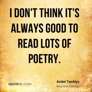 don't think it's always good to read lots of poetry.