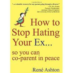 How to Stop Hating Your Ex: so you can co-parent in peace (Paperback ...