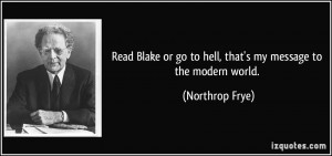 Read Blake or go to hell, that's my message to the modern world ...