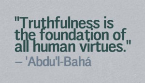 Truthfulness is the foundation of all human virtues.