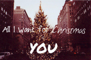 All I want for Christmas is you