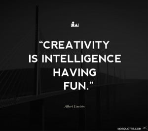 Albert Einstein Funny Quotes Creativity is intelligence having fun ...