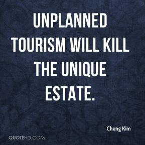 Chung Kim - Unplanned tourism will kill the unique estate.