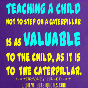 Teaching a child not to step on a caterpillar is as valuable to the ...