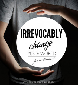 Irrevocably change your world' - Julian Pencilliah #Quotes #Progress ...
