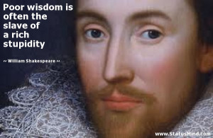 ... of a rich stupidity - William Shakespeare Quotes - StatusMind.com