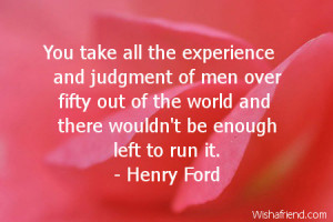 You take all the experience and judgment of men over fifty out of the ...