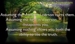 Assuming the worst in a person hurts them. Assuming the best in a ...