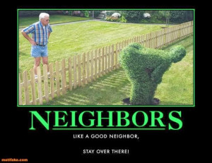 neighbors-neighbors-mooning-hedge-bad-neighbors-demotivational-posters ...