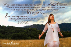 ... Encouragement should come from the inside. ~Joel Osteen #spiritual #