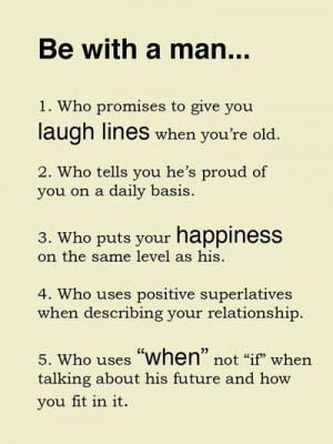 Be with a man Who promises to give you laugh lines when you're old ...