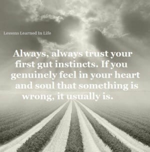 Trust your first gut instincts