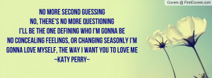 No more second guessingNo, there’s no more questioningI’ll be the ...