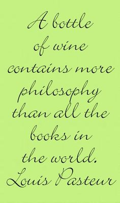 bottle of wine contains more philosophy than all the books in the ...