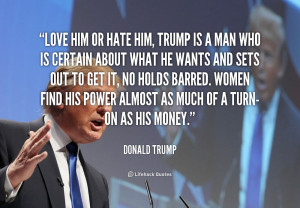 quote-Donald-Trump-love-him-or-hate-him-trump-is-47592.png