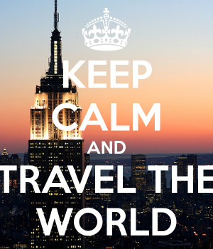 KEEP CALM AND TRAVEL THE WORLD.