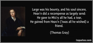 Large was his bounty, and his soul sincere, Heav'n did a recompense as ...