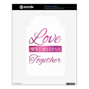 Love Will Keep Us Together Kindle 3 Skins