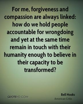 Bell Hooks - For me, forgiveness and compassion are always linked: how ...