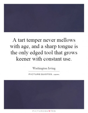 tart temper never mellows with age, and a sharp tongue is the only ...