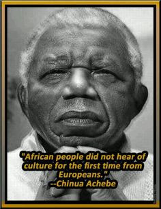 Chinua Achebe Quote: Source: African History & Spirituality (Fb) # ...