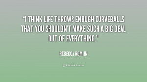 life throws enough curveballs that you shouldn't make such a big deal ...