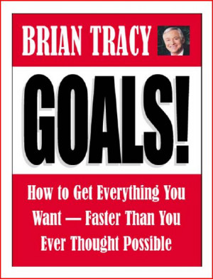 Brian Tracy – Goals – How to get everything you want