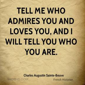 ... me who admires you and loves you, and I will tell you who you are
