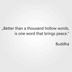 Better than a thousand hollow words, is one word that brings peace ...