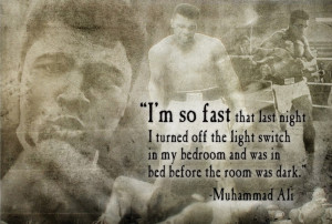 Muhammad Ali ~ I'm so fast that last night I turned off the switch in ...