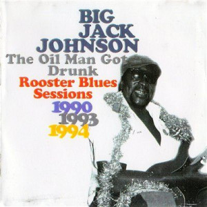 Big Jack Jackson The Oil Man Got Drunk-Rooster Blues Sessions(blues ...