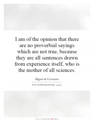 am of the opinion that there are no proverbial sayings which are not ...