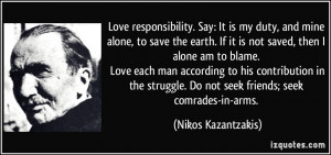 Love responsibility. Say: It is my duty, and mine alone, to save the ...