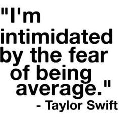 intimidated by the fear of being average Picture Quote by Taylor ...