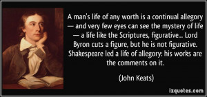 led a life of allegory: his works are the comments on it. - John ...