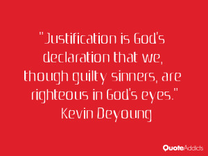 God's declaration that we, though guilty sinners, are righteous in God ...