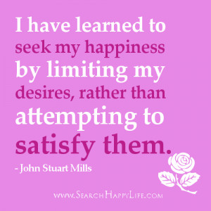 Happiness quotes - I have learned to seek my happiness by limiting my ...