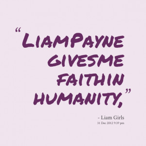 Quotes Picture: liam payne gives me faith in humanity,