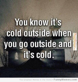Funny memes – [Cold outside when]