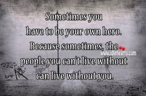 Sometimes you have to be your own hero. Because sometimes, the people ...