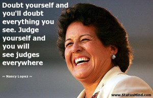 ... you will see judges everywhere - Nancy Lopez Quotes - StatusMind.com
