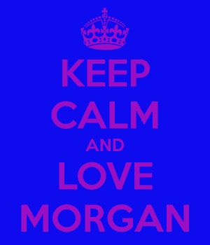 KEEP CALM AND LOVE MORGAN