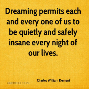 ... one of us to be quietly and safely insane every night of our lives